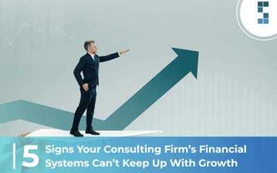 5 Signs Your Consulting Firm’s Financial Systems Can’t Keep Up With Growth