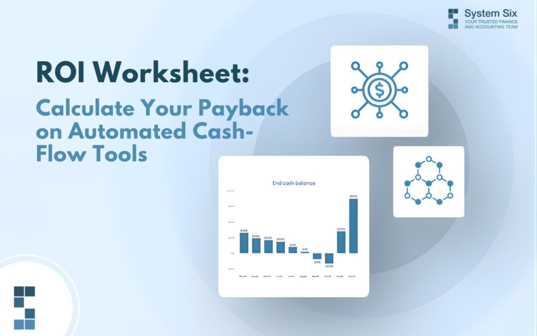 ROI worksheet showing how to calculate payback from automated cash flow tools for small businesses by System Six.