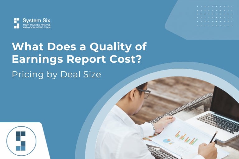 A featured image by System Six titled "What Does a Quality of Earnings Report Cost? Pricing by Deal Size" showing a professional reviewing financial charts next to a laptop.